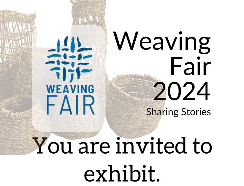 Text" Weaving Fair 2024 Sharing Stories. You are invited to exhibit." with baskets in the background